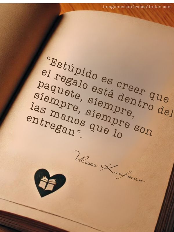 Estúpido es creer que el regalo está dentro del paquete