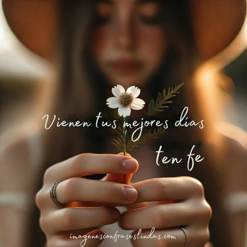 vienen tus mejores días ten fe