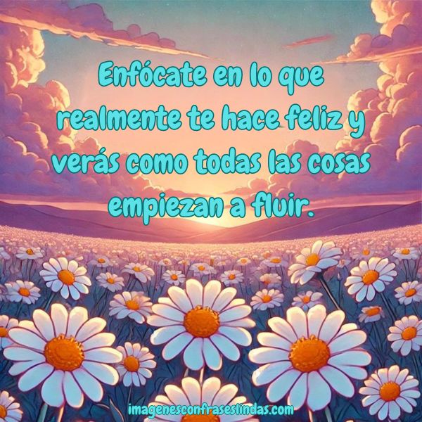 Enfocate En Lo Que Realmente Te Hace Feliz